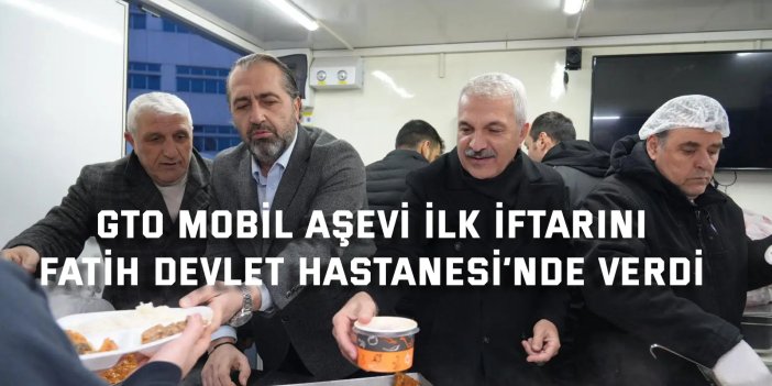 GTO Mobil Aşevi İlk İftarını  Fatih Devlet Hastanesi’nde Verdi