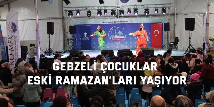 Gebzeli çocuklar eski Ramazan’ları yaşıyor