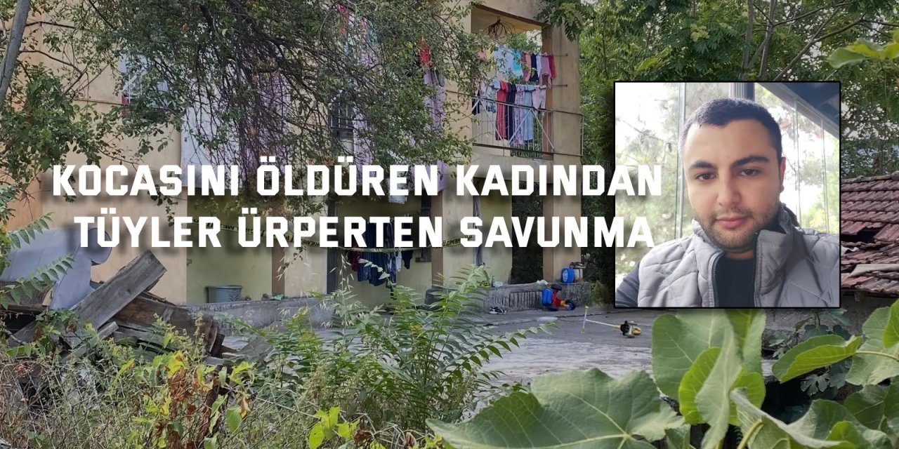 Kocasını öldüren kadından tüyler ürperten savunma