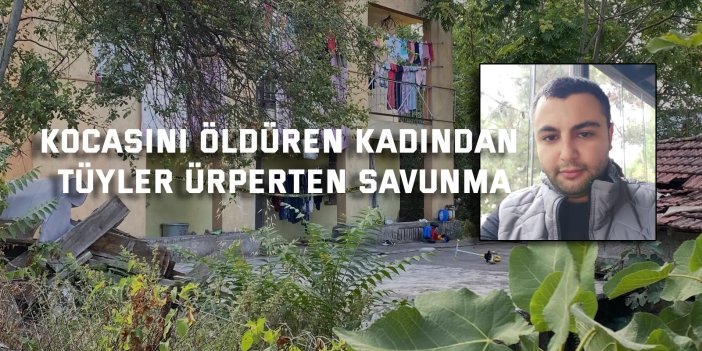 Kocasını öldüren kadından tüyler ürperten savunma