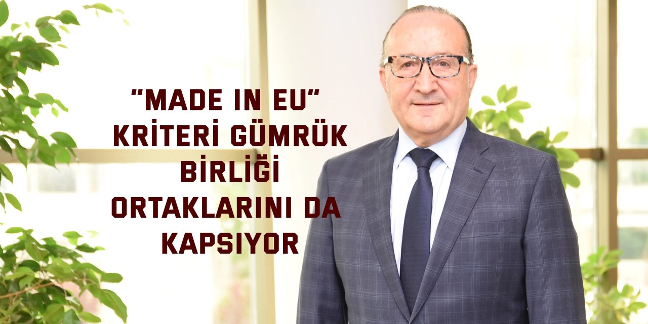 “Made in EU” Kriteri Gümrük  Birliği ortaklarını da kapsıyor