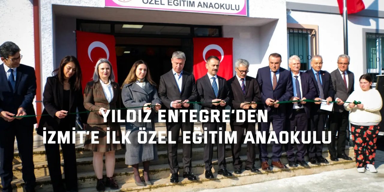 Yıldız Entegre’den İzmit’e İlk Özel Eğitim Anaokulu