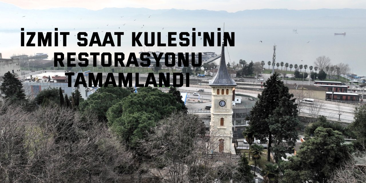 İzmit Saat Kulesi'nin restorasyonu tamamlandı