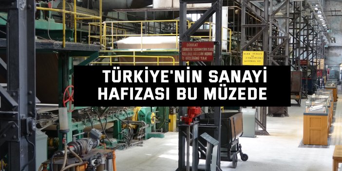 Türkiye'nin sanayi hafızası bu müzede