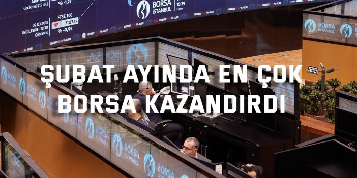 Şubat ayında en çok  borsa kazandırdı