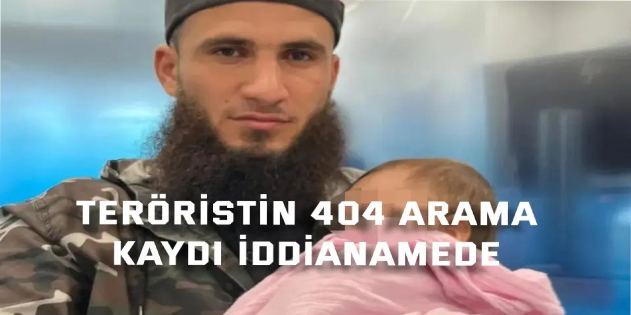 Teröristin 404 arama  kaydı iddianamede