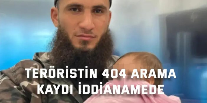Teröristin 404 arama  kaydı iddianamede
