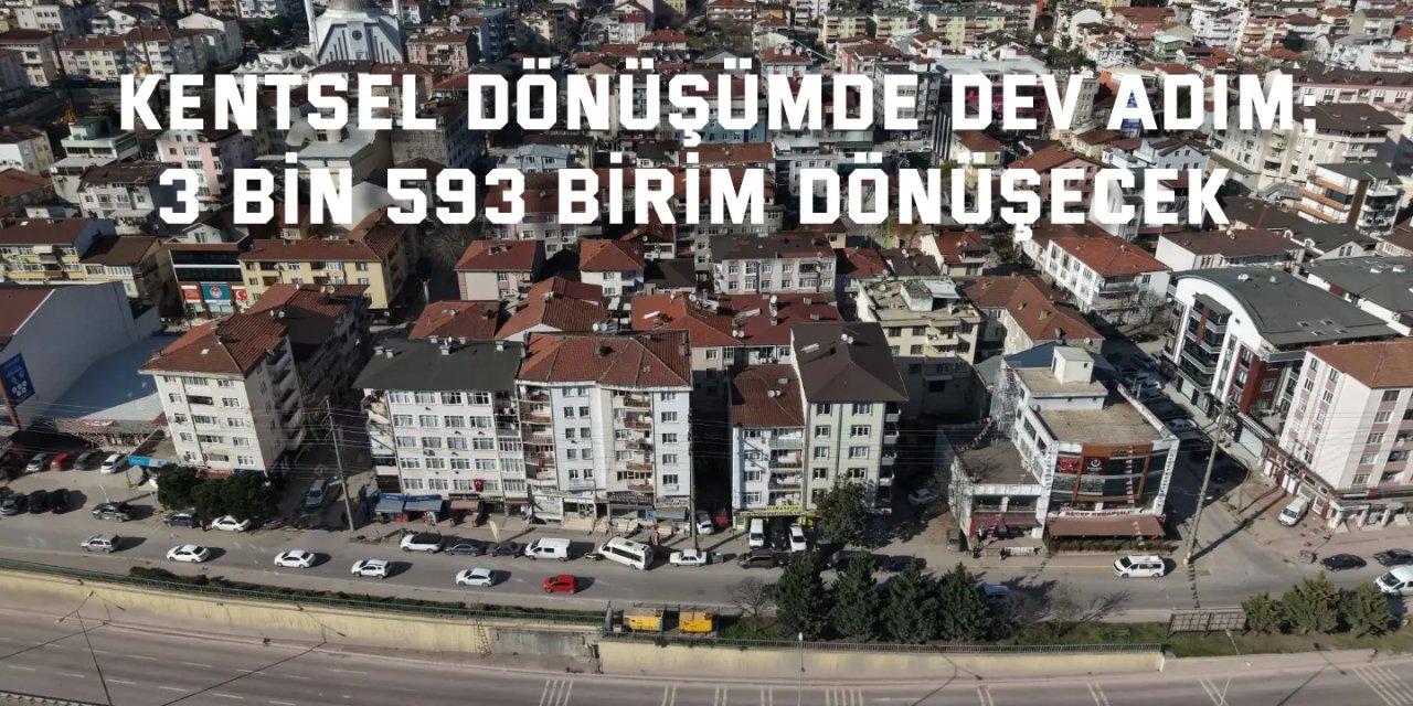 Kentsel dönüşümde dev adım;  3 bin 593 birim dönüşecek
