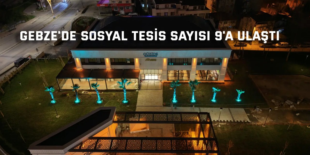 Gebze'de sosyal tesis sayısı 9'a ulaştı