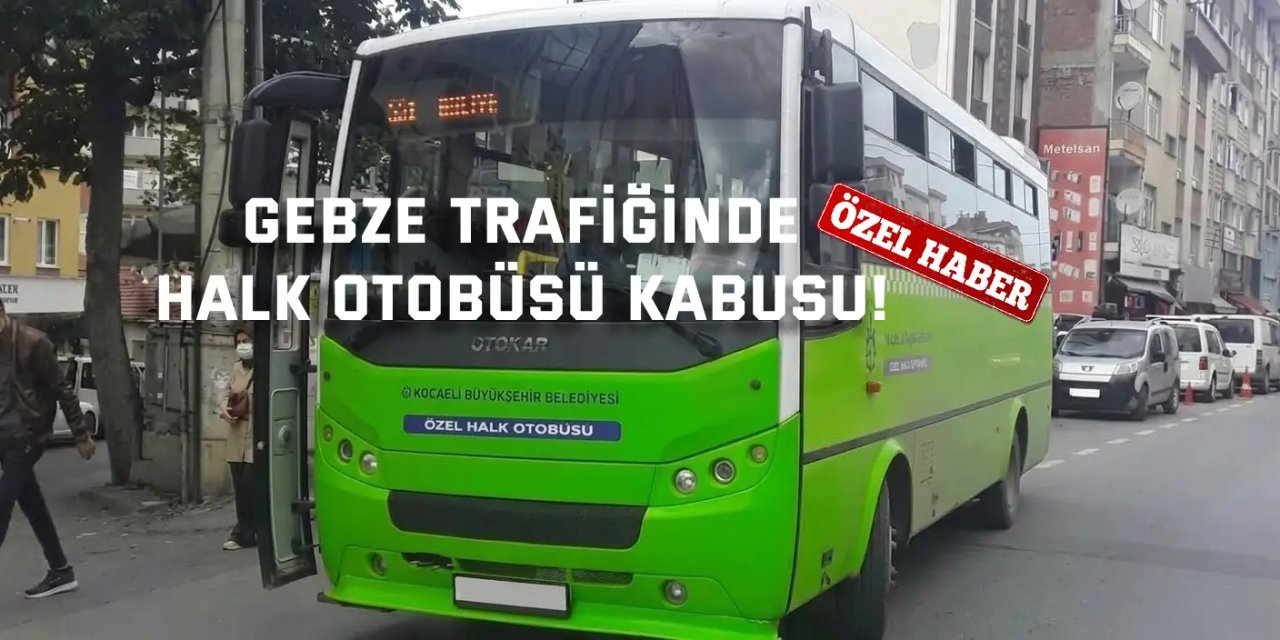Gebze Trafiğinde Halk Otobüsü Kabusu!