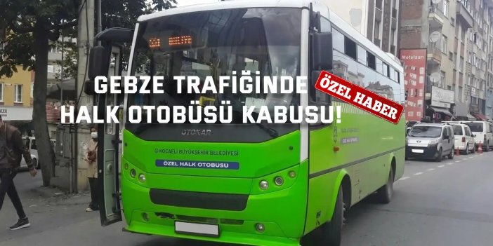 Gebze Trafiğinde Halk Otobüsü Kabusu!