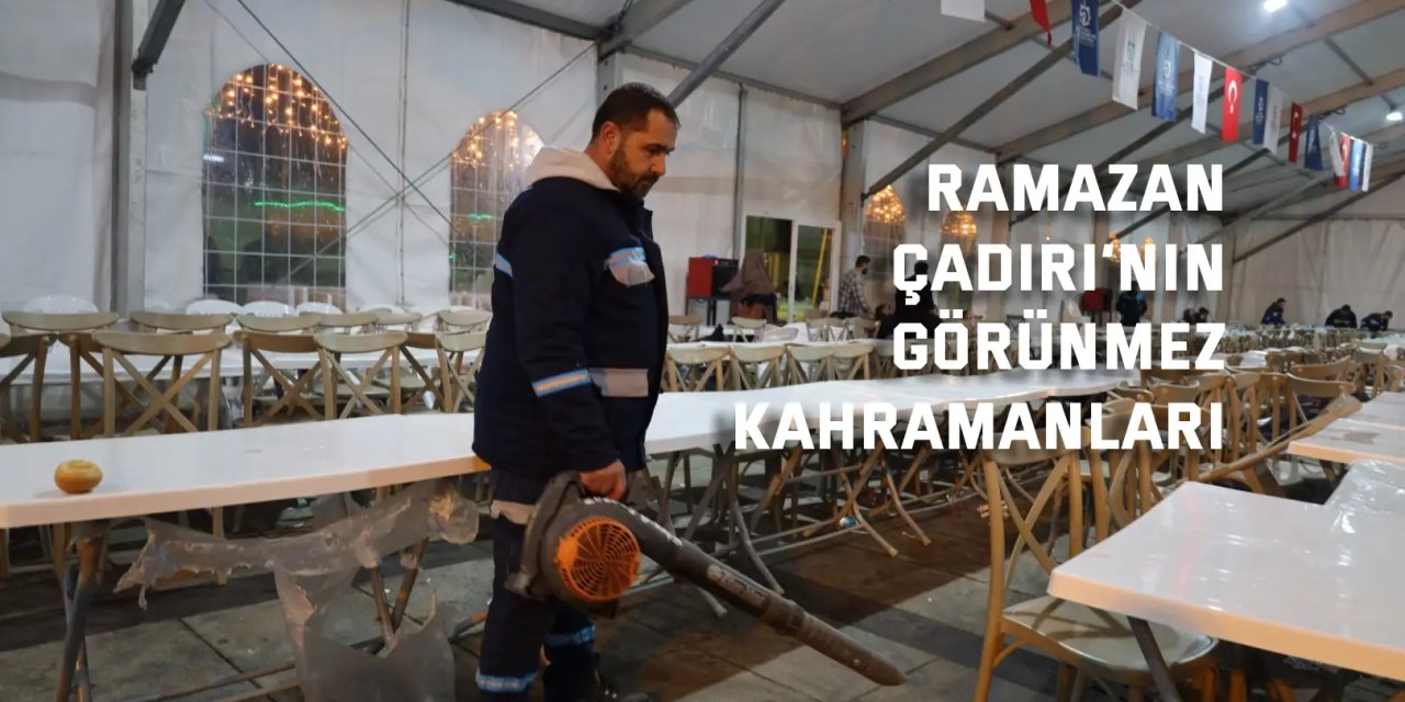 Ramazan Çadırı’nın görünmez kahramanları