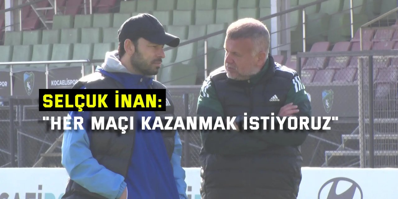 Selçuk İnan: "Her maçı kazanmak istiyoruz"