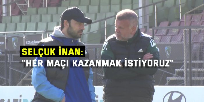 Selçuk İnan: "Her maçı kazanmak istiyoruz"