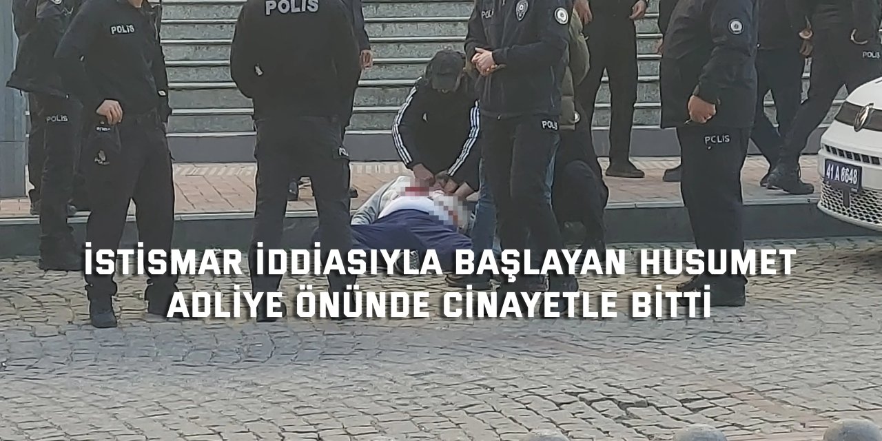 İstismar iddiasıyla başlayan husumet, adliye önünde cinayetle bitti