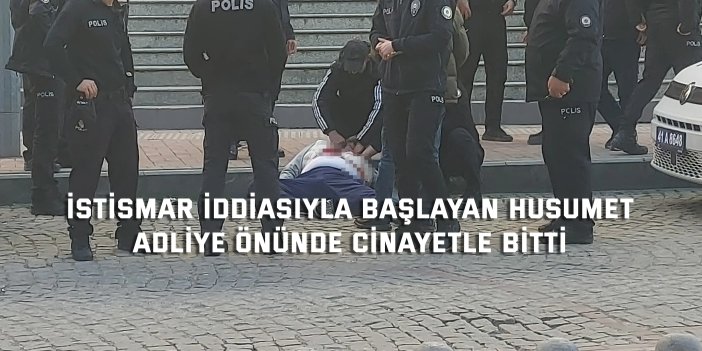 İstismar iddiasıyla başlayan husumet, adliye önünde cinayetle bitti