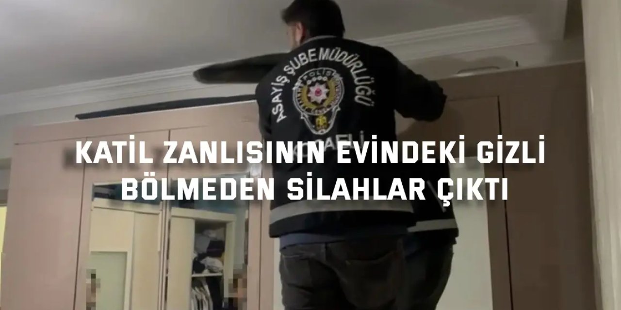 Katil zanlısının evindeki gizli bölmeden silahlar çıktı