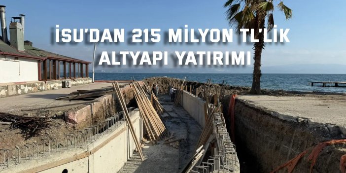 İSU’dan 215 milyon TL’lik altyapı yatırımı