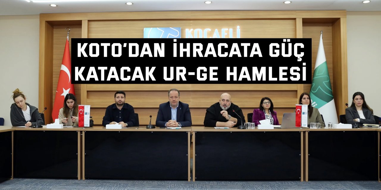 KOTO’dan İhracata Güç  Katacak UR-GE Hamlesi