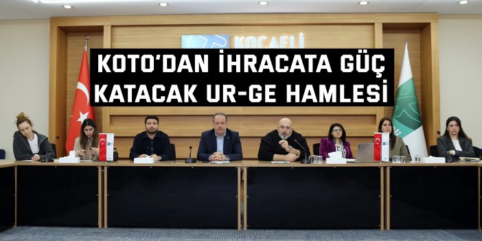 KOTO’dan İhracata Güç  Katacak UR-GE Hamlesi