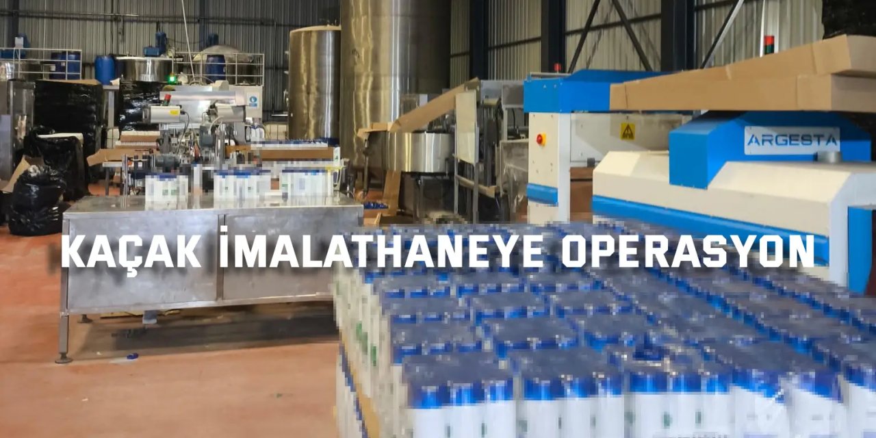 Kaçak imalathaneye operasyon