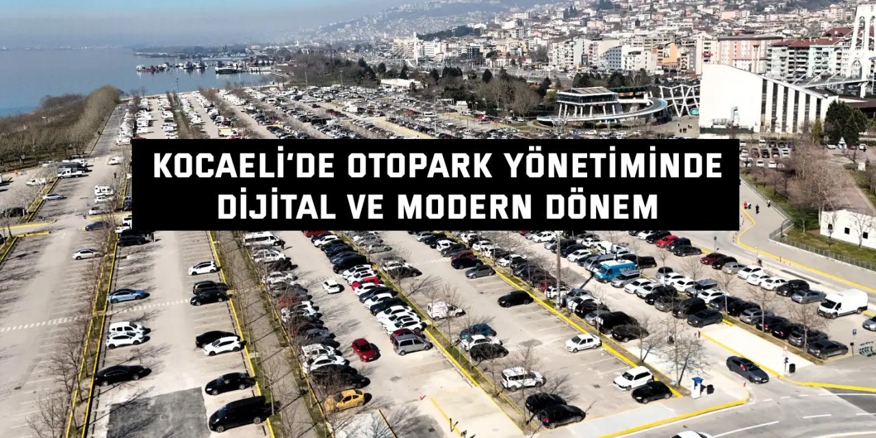 Kocaeli’ de otopark yönetiminde dijital ve modern dönem: