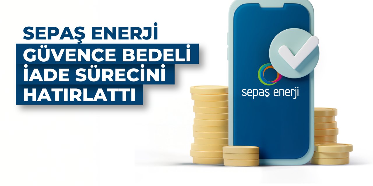 Sepaş Enerji güvence bedeli iade sürecini hatırlattı