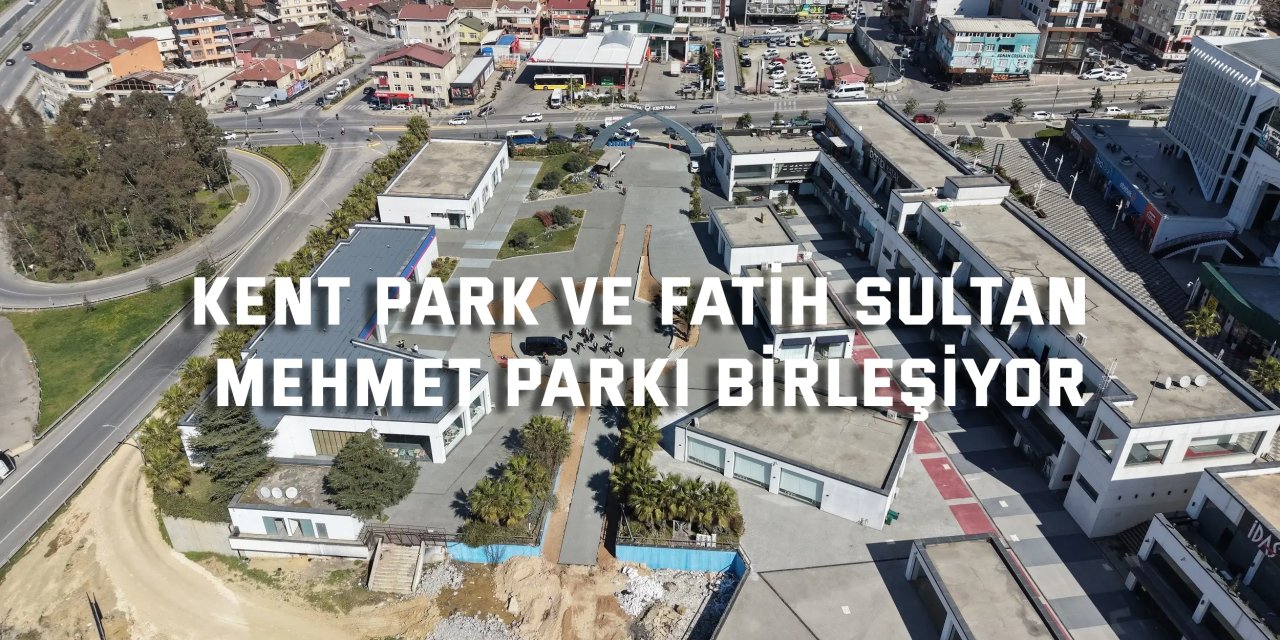 Kent Park ve Fatih Sultan Mehmet Parkı birleşiyor
