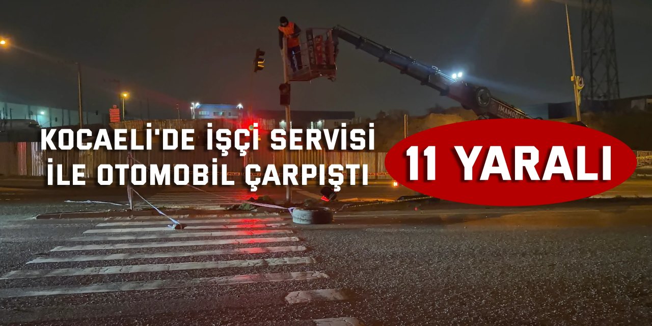 Kocaeli'de işçi servisi ile otomobil çarpıştı: 11 yaralı