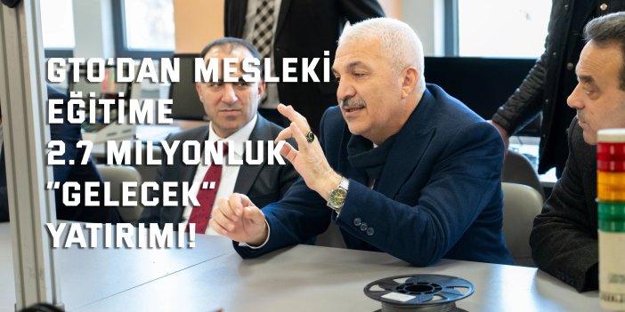 GTO’dan Mesleki Eğitime 2.7  Milyonluk “Gelecek” Yatırımı!