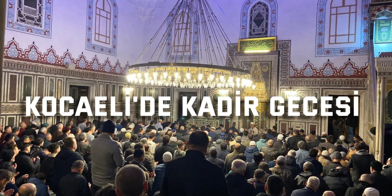 Kocaeli'de Kadir Gecesi camilerde dualarla idrak edildi