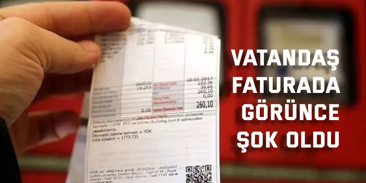 Vatandaş faturada görünce şok oldu