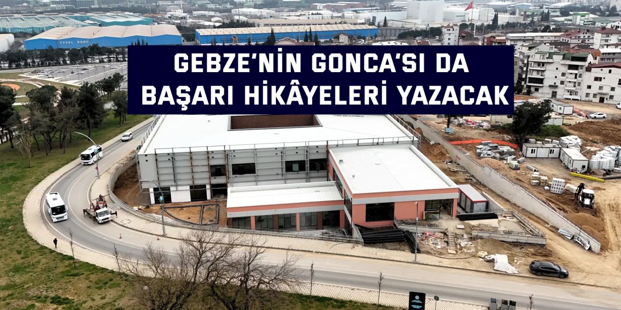 Gebze’nin Gonca’sı da başarı hikâyeleri yazacak