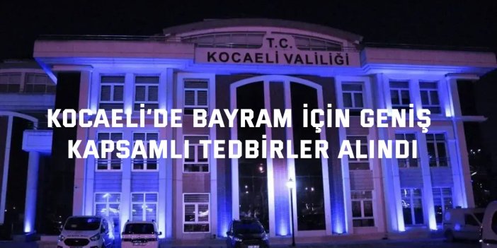 Kocaeli’de Bayram İçin Geniş Kapsamlı Tedbirler Alındı