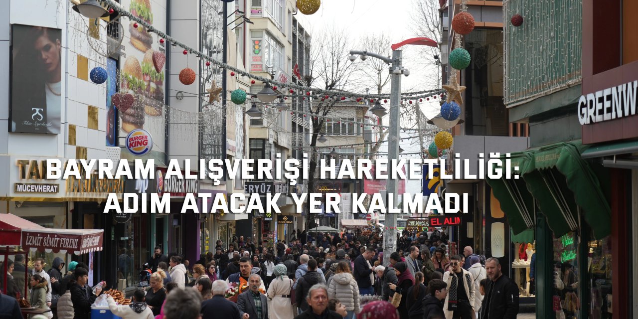 Bayram alışverişi hareketliliği: Adım atacak yer kalmadı
