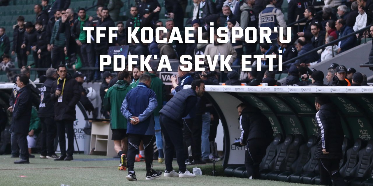TFF  Kocaelispor'u   PDFK'a sevk etti