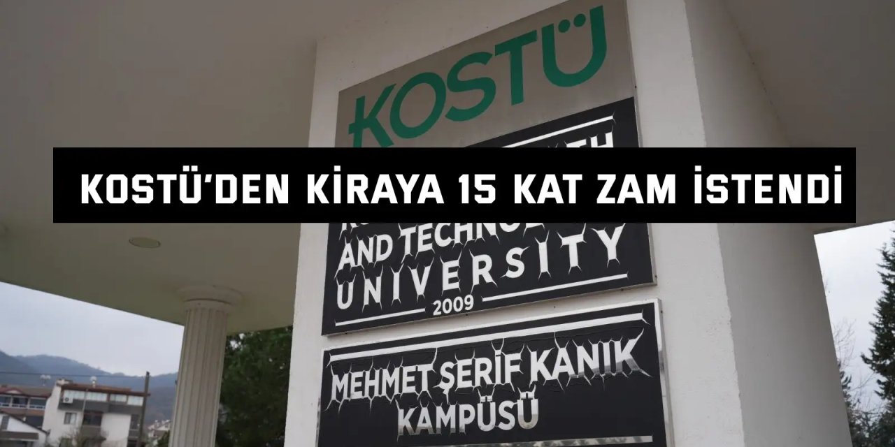 KOSTÜ’den kiraya 15 kat zam istendi