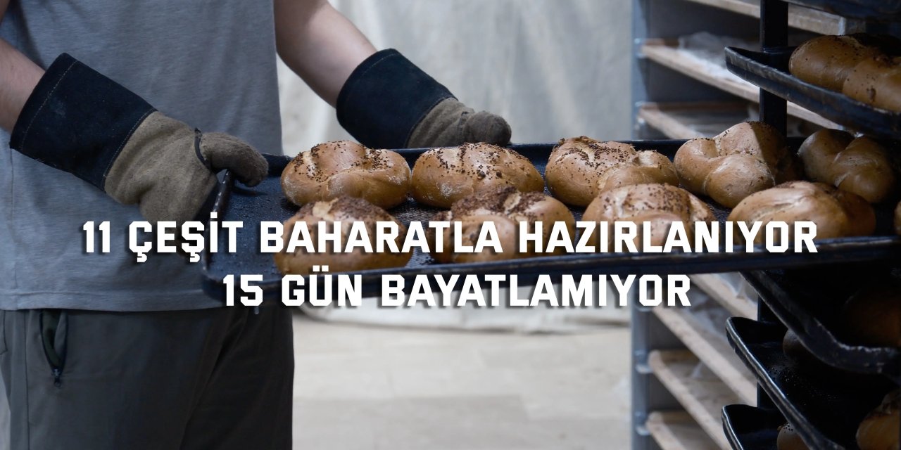 11 çeşit baharatla hazırlanıyor, 15 gün bayatlamıyor