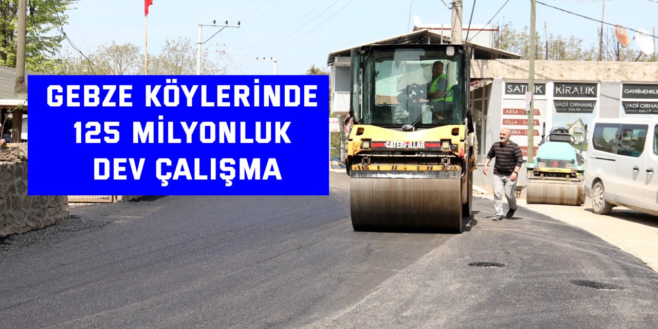 Gebze köylerinde 125 milyonluk dev çalışma