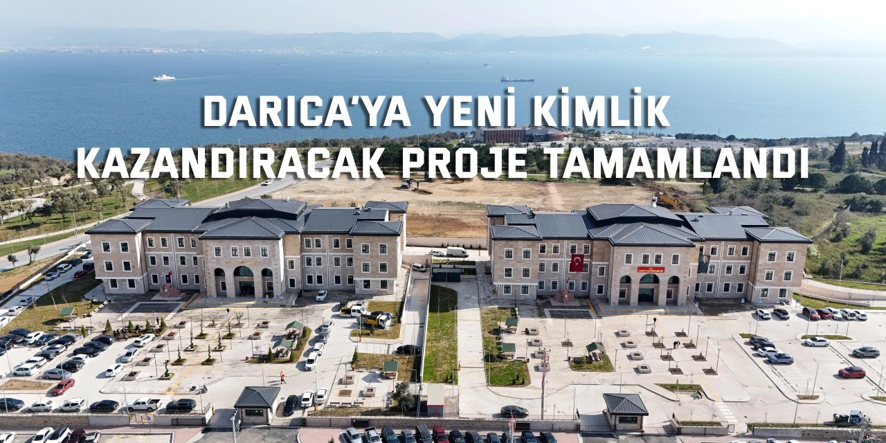 Darıca’ya yeni kimlik kazandıracak proje tamamlandı