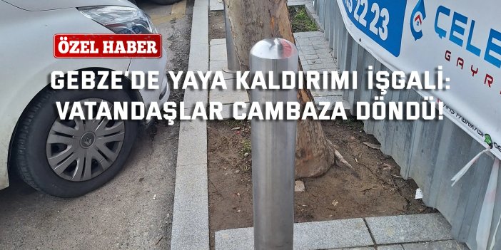 GEBZE’DE YAYA KALDIRIMI İŞGALİ:    Vatandaşlar Cambaza Döndü!