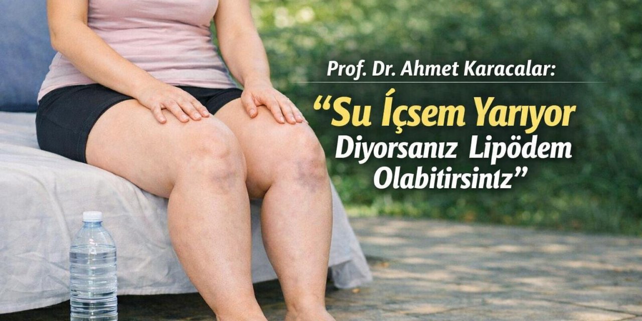 "Su İçsem Yarıyor Diyorsanız Lipödem Olabilirsiniz"