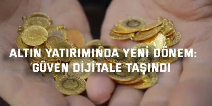 Altın yatırımında yeni dönem: Güven dijitale taşındı