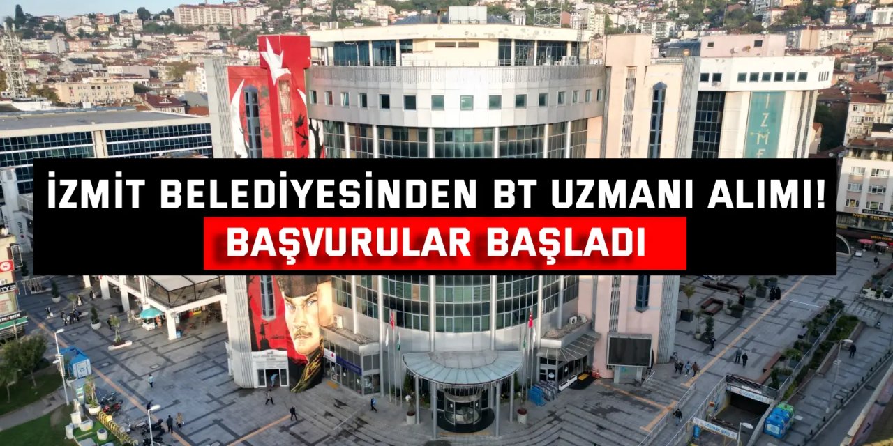 İzmit Belediyesinden BT uzmanı alımı! Başvurular başladı