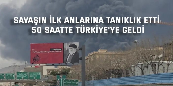 Savaşın ilk anlarına tanıklık etti, 50 saatte Türkiye'ye geldi