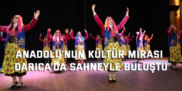 Anadolu’nun kültür mirası Darıca’da sahneyle buluştu