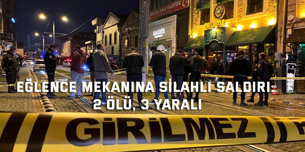 Eğlence mekanına silahlı saldırı: 2 ölü, 3 yaralı