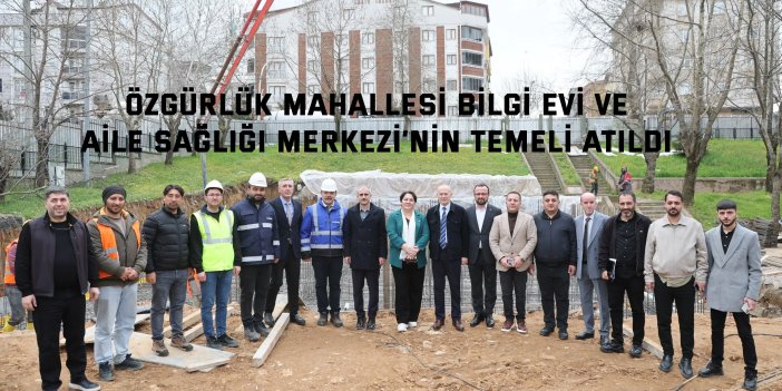 Özgürlük Mahallesi Bilgi Evi ve  Aile Sağlığı Merkezi’nin temeli atıldı