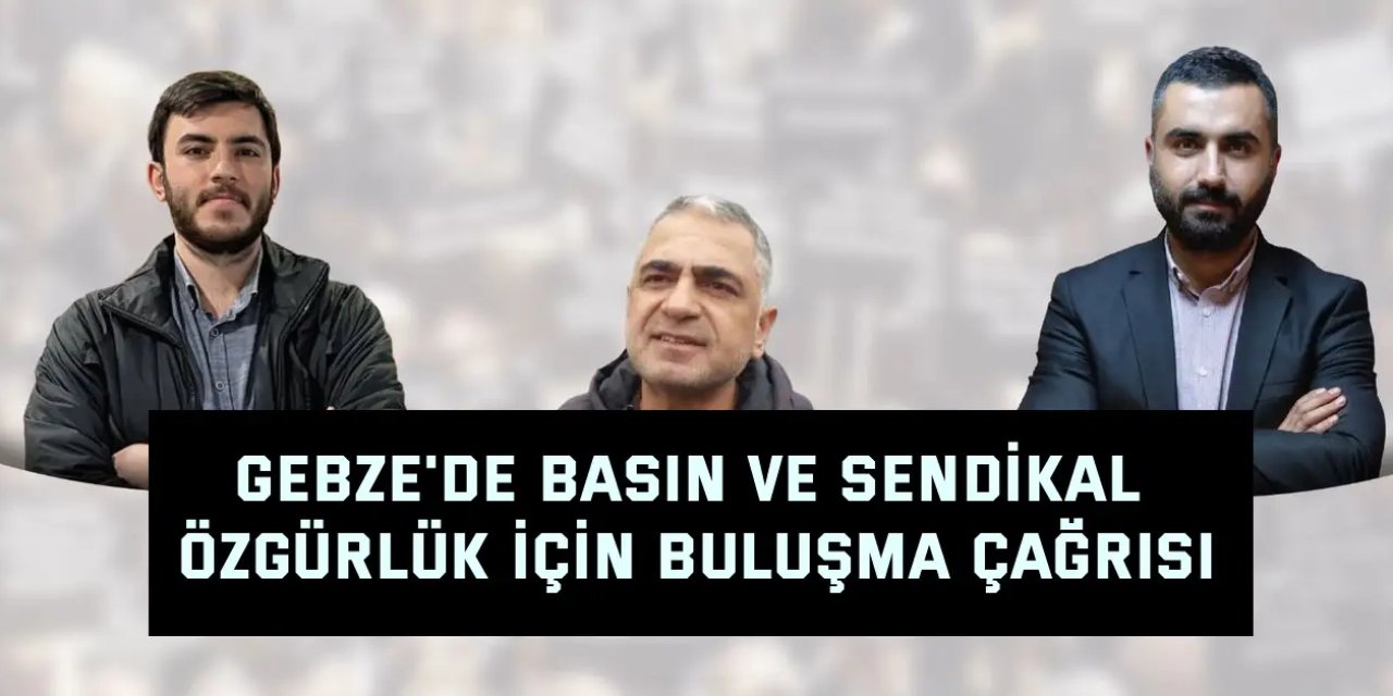 Gebze'de Basın ve Sendikal Özgürlük İçin Buluşma Çağrısı