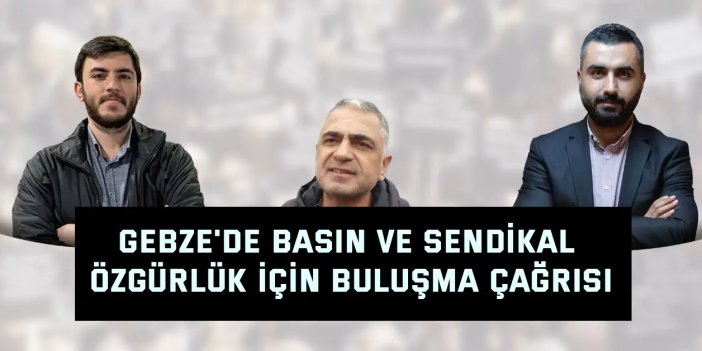Gebze'de Basın ve Sendikal Özgürlük İçin Buluşma Çağrısı